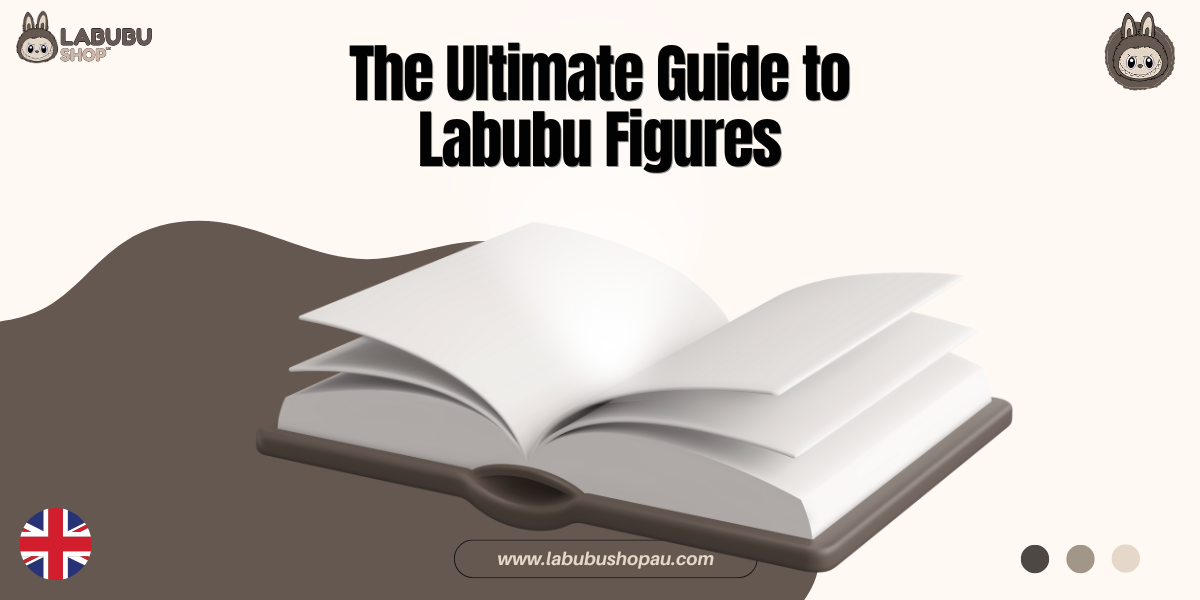 The Ultimate Guide to Labubu Figures
