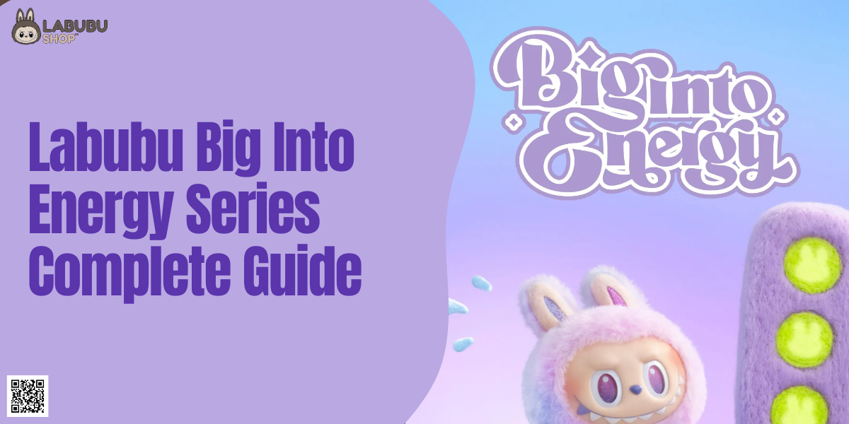 Labubu Big Into Energy Series Complete Guide
