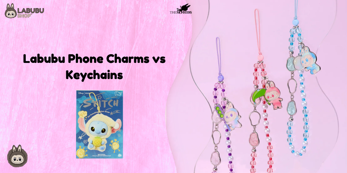 Labubu Phone Charms vs Keychains