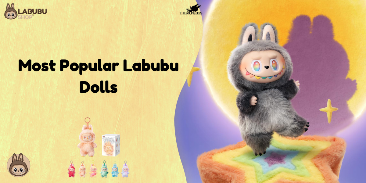 Most Popular Labubu Dolls